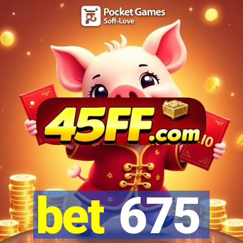 bet 675